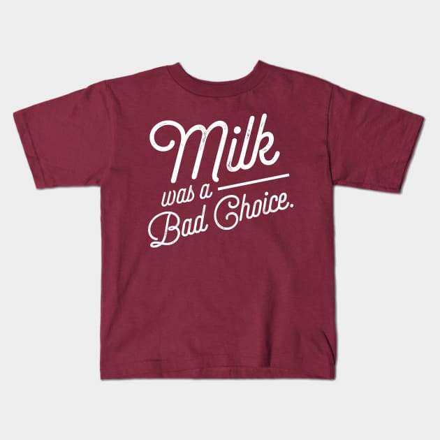 Milk was a Bad Choice. Kids T-Shirt by PodDesignShop